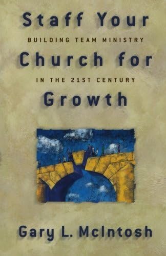 Staff Your Church for Growth: Building Team Ministry in the 21st Century